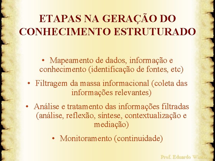 ETAPAS NA GERAÇÃO DO CONHECIMENTO ESTRUTURADO • Mapeamento de dados, informação e conhecimento (identificação