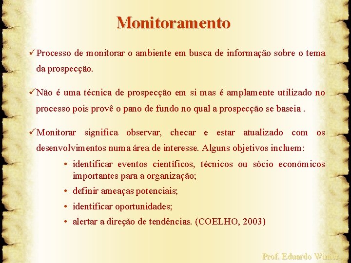 Monitoramento üProcesso de monitorar o ambiente em busca de informação sobre o tema da