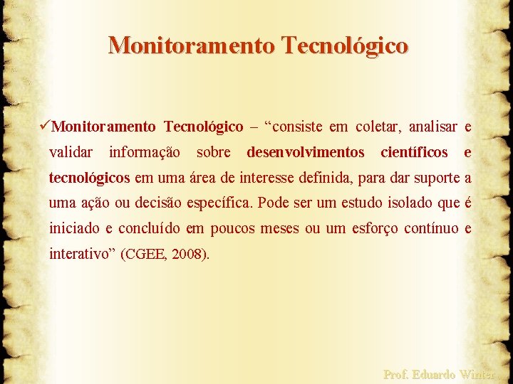 Monitoramento Tecnológico üMonitoramento Tecnológico – “consiste em coletar, analisar e validar informação sobre desenvolvimentos