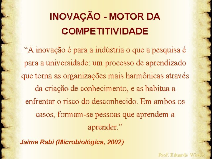 INOVAÇÃO - MOTOR DA COMPETITIVIDADE “A inovação é para a indústria o que a