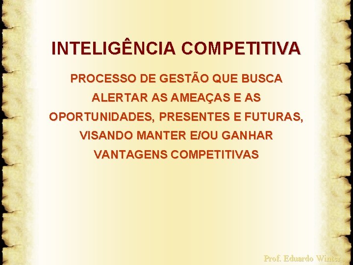 INTELIGÊNCIA COMPETITIVA PROCESSO DE GESTÃO QUE BUSCA ALERTAR AS AMEAÇAS E AS OPORTUNIDADES, PRESENTES