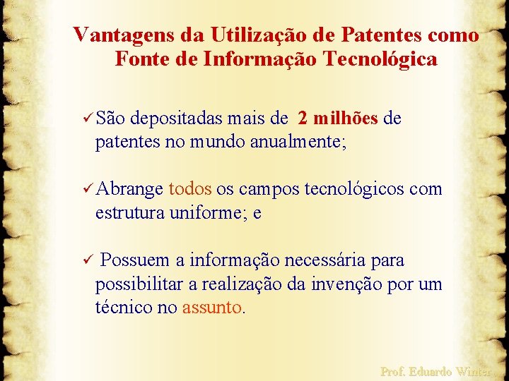 Vantagens da Utilização de Patentes como Fonte de Informação Tecnológica ü São depositadas mais