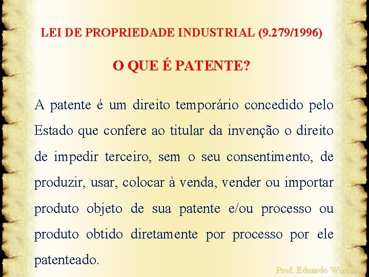 LEI DE PROPRIEDADE INDUSTRIAL (9. 279/1996) O QUE É PATENTE? A patente é um