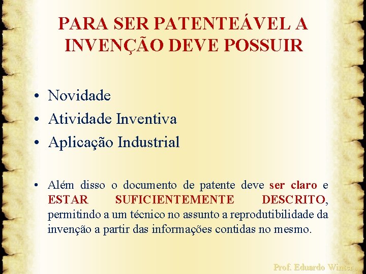 PARA SER PATENTEÁVEL A INVENÇÃO DEVE POSSUIR • Novidade • Atividade Inventiva • Aplicação