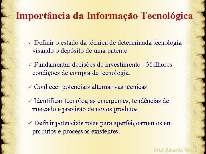  Importância da Informação Tecnológica ü Definir o estado da técnica de determinada tecnologia