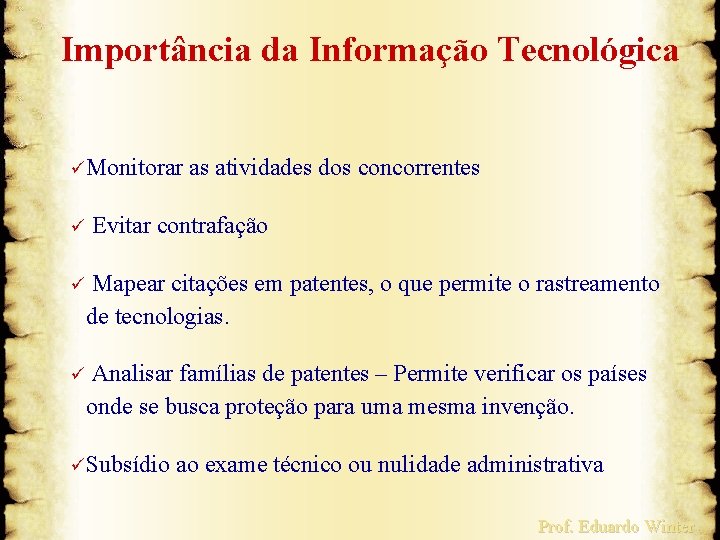  Importância da Informação Tecnológica ü Monitorar as atividades dos concorrentes ü Evitar contrafação