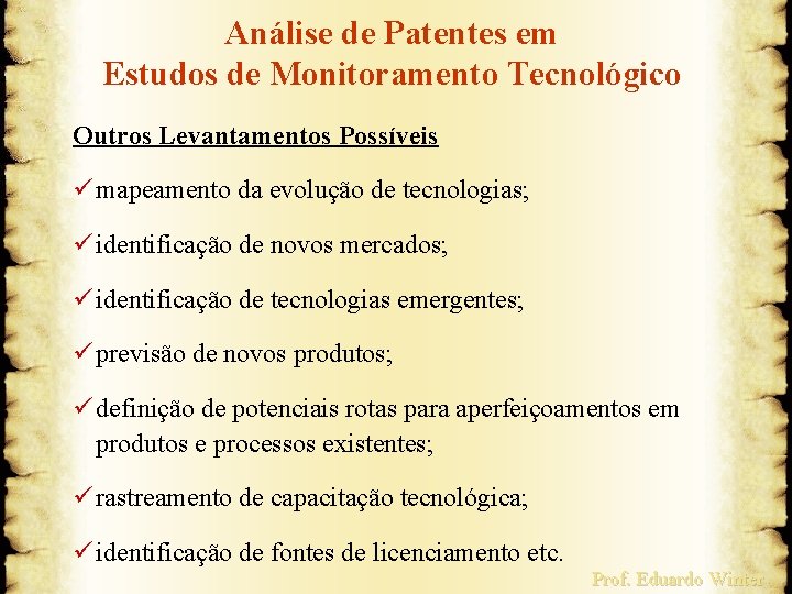 Análise de Patentes em Estudos de Monitoramento Tecnológico Outros Levantamentos Possíveis ü mapeamento da