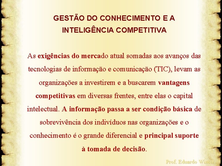 GESTÃO DO CONHECIMENTO E A INTELIGÊNCIA COMPETITIVA As exigências do mercado atual somadas aos