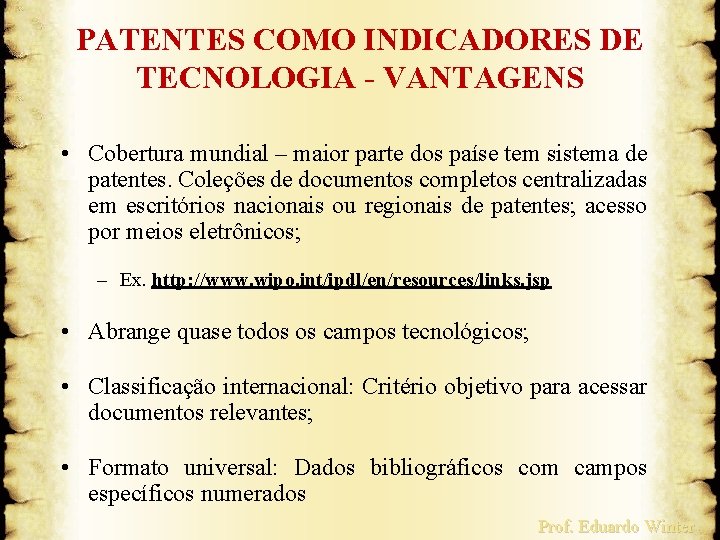 PATENTES COMO INDICADORES DE TECNOLOGIA - VANTAGENS • Cobertura mundial – maior parte dos