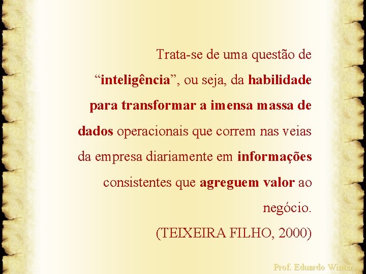 Trata-se de uma questão de “inteligência”, ou seja, da habilidade para transformar a imensa