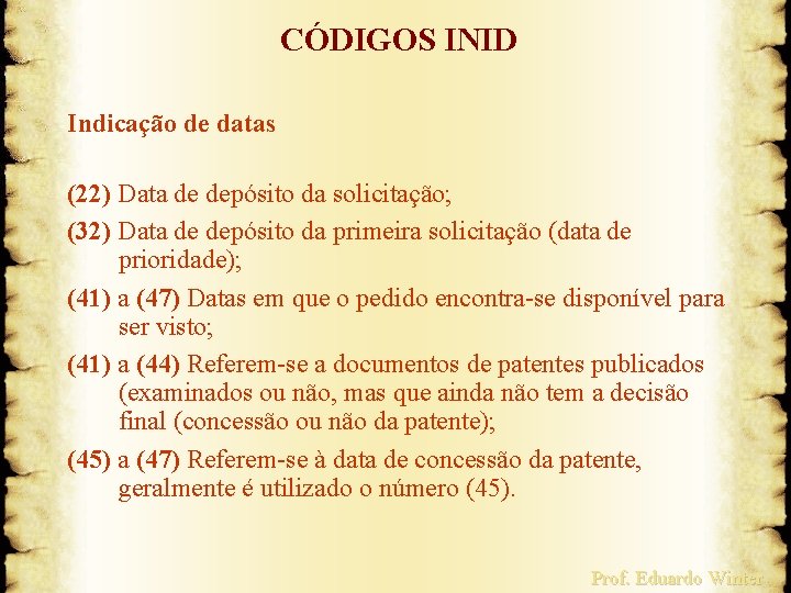 CÓDIGOS INID Indicação de datas (22) Data de depósito da solicitação; (32) Data de