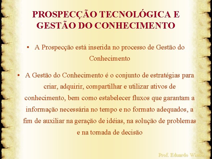 PROSPECÇÃO TECNOLÓGICA E GESTÃO DO CONHECIMENTO • A Prospecção está inserida no processo de