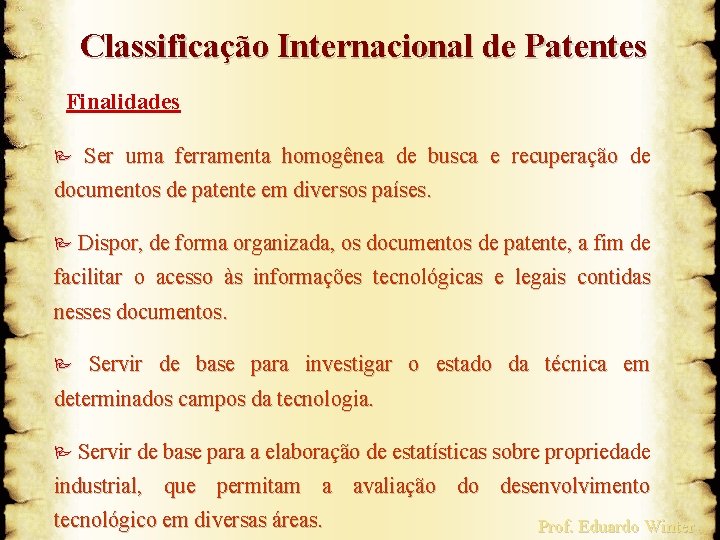 Classificação Internacional de Patentes Finalidades P Ser uma ferramenta homogênea de busca e recuperação