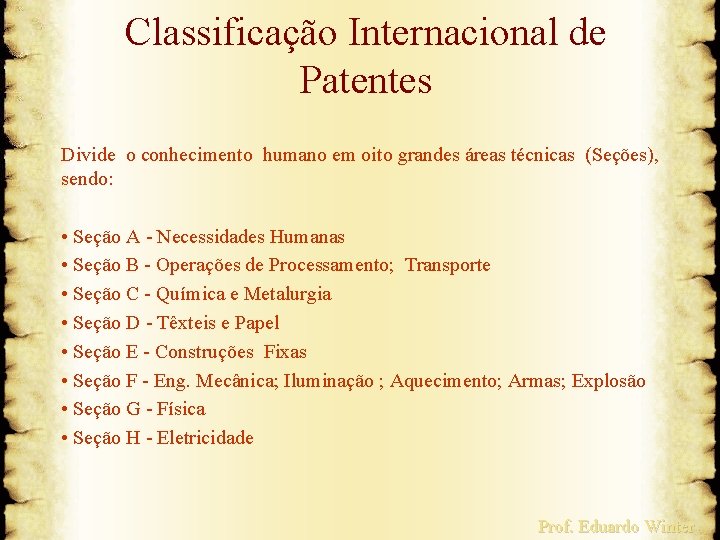 Classificação Internacional de Patentes Divide o conhecimento humano em oito grandes áreas técnicas (Seções),