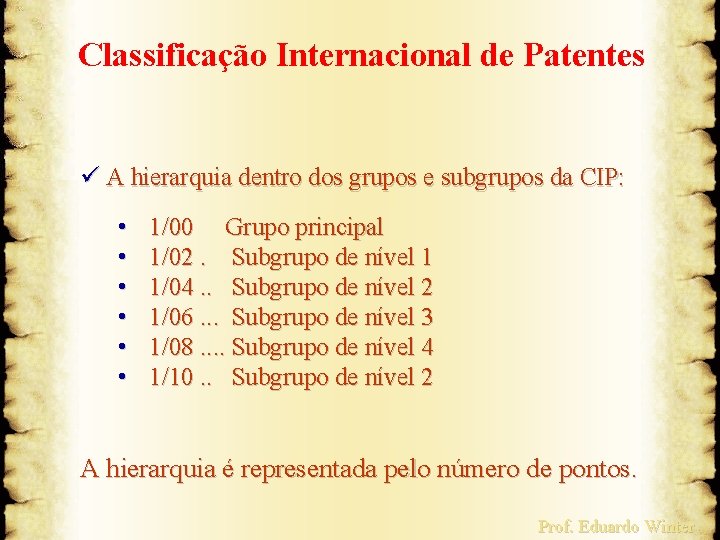 Classificação Internacional de Patentes ü A hierarquia dentro dos grupos e subgrupos da CIP: