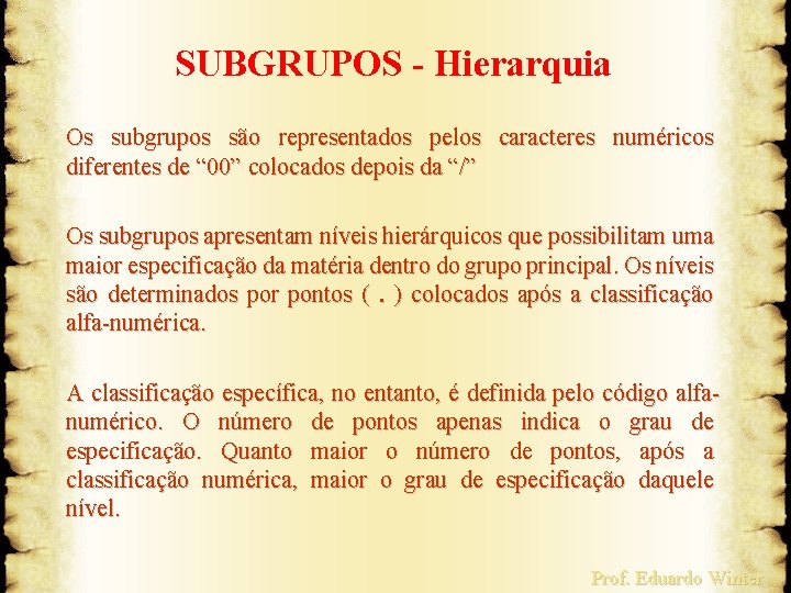 SUBGRUPOS - Hierarquia Os subgrupos são representados pelos caracteres numéricos diferentes de “ 00”