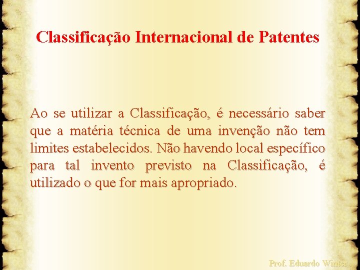 Classificação Internacional de Patentes Ao se utilizar a Classificação, é necessário saber que a