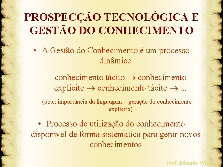 PROSPECÇÃO TECNOLÓGICA E GESTÃO DO CONHECIMENTO • A Gestão do Conhecimento é um processo