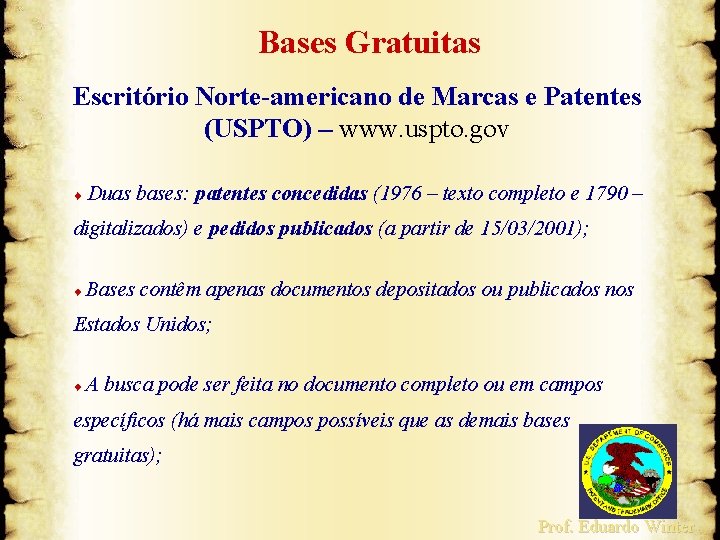 Bases Gratuitas Escritório Norte-americano de Marcas e Patentes (USPTO) – www. uspto. gov Duas