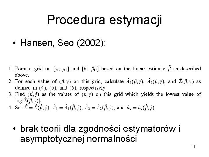 Procedura estymacji • Hansen, Seo (2002): • brak teorii dla zgodności estymatorów i asymptotycznej