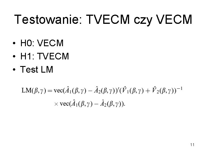 Testowanie: TVECM czy VECM • H 0: VECM • H 1: TVECM • Test