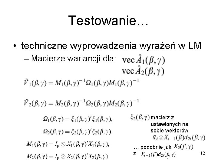 Testowanie… • techniczne wyprowadzenia wyrażeń w LM – Macierze wariancji dla: macierz z ustawionych