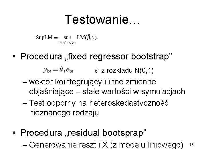Testowanie… • Procedura „fixed regressor bootstrap” e z rozkładu N(0, 1) – wektor kointegrujący