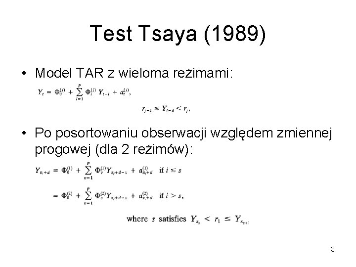 Test Tsaya (1989) • Model TAR z wieloma reżimami: • Po posortowaniu obserwacji względem