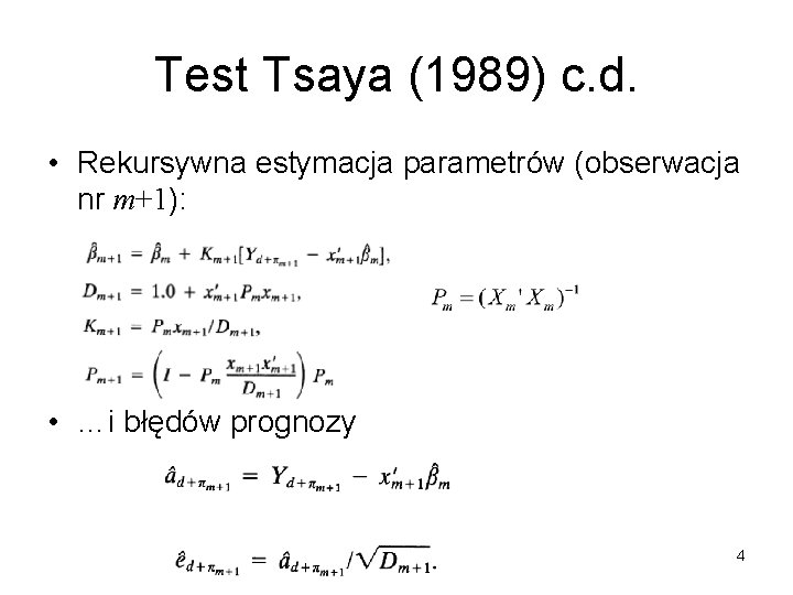 Test Tsaya (1989) c. d. • Rekursywna estymacja parametrów (obserwacja nr m+1): • …i