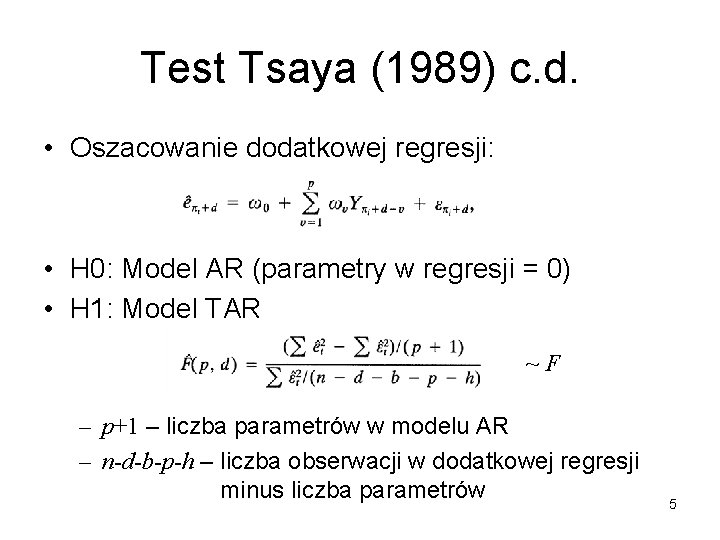 Test Tsaya (1989) c. d. • Oszacowanie dodatkowej regresji: • H 0: Model AR