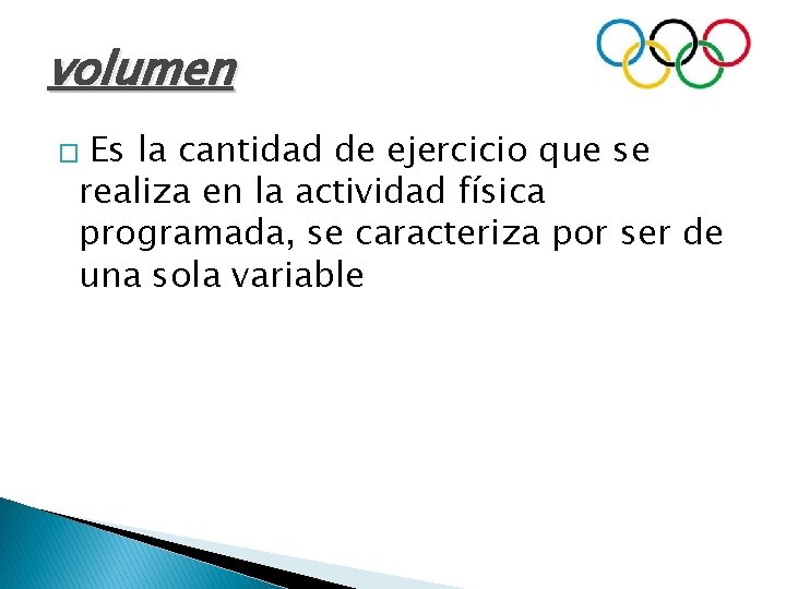 volumen Es la cantidad de ejercicio que se realiza en la actividad física programada,