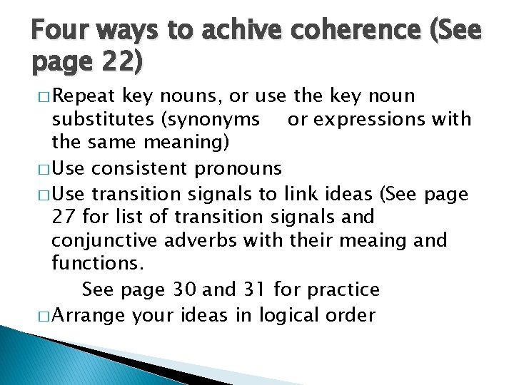 Four ways to achive coherence (See page 22) � Repeat key nouns, or use