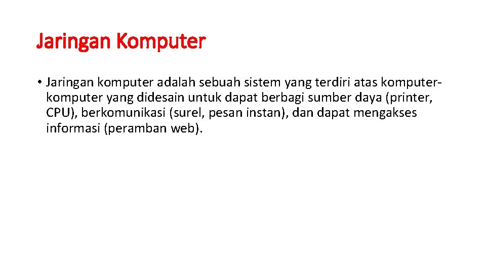 Jaringan Komputer • Jaringan komputer adalah sebuah sistem yang terdiri atas komputer yang didesain