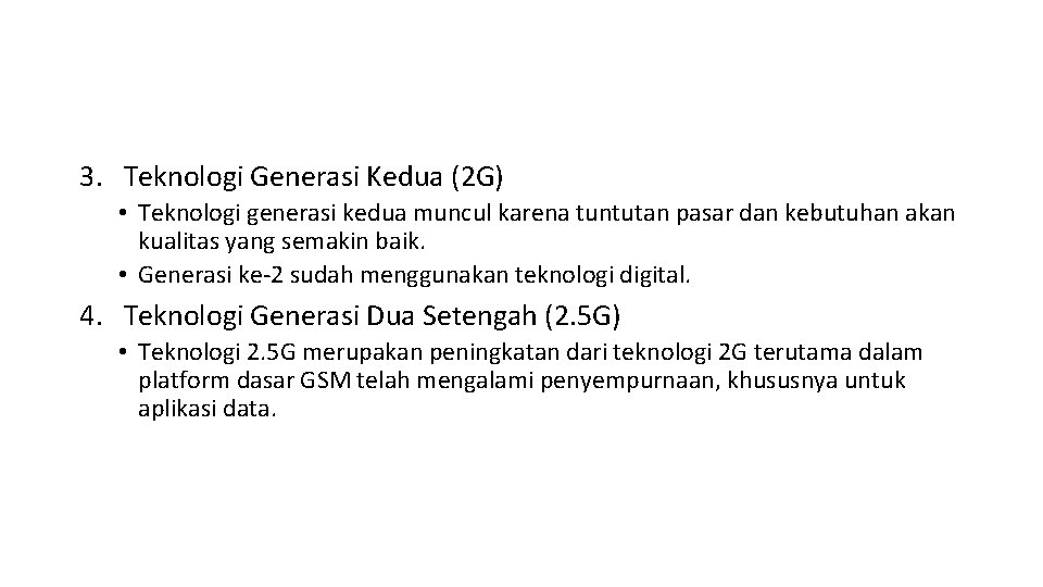 3. Teknologi Generasi Kedua (2 G) • Teknologi generasi kedua muncul karena tuntutan pasar