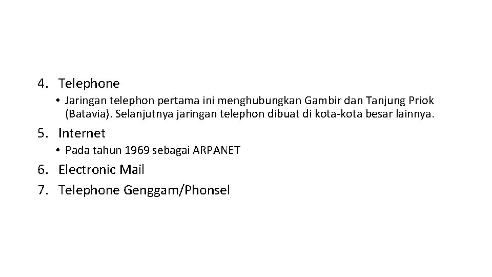 4. Telephone • Jaringan telephon pertama ini menghubungkan Gambir dan Tanjung Priok (Batavia). Selanjutnya