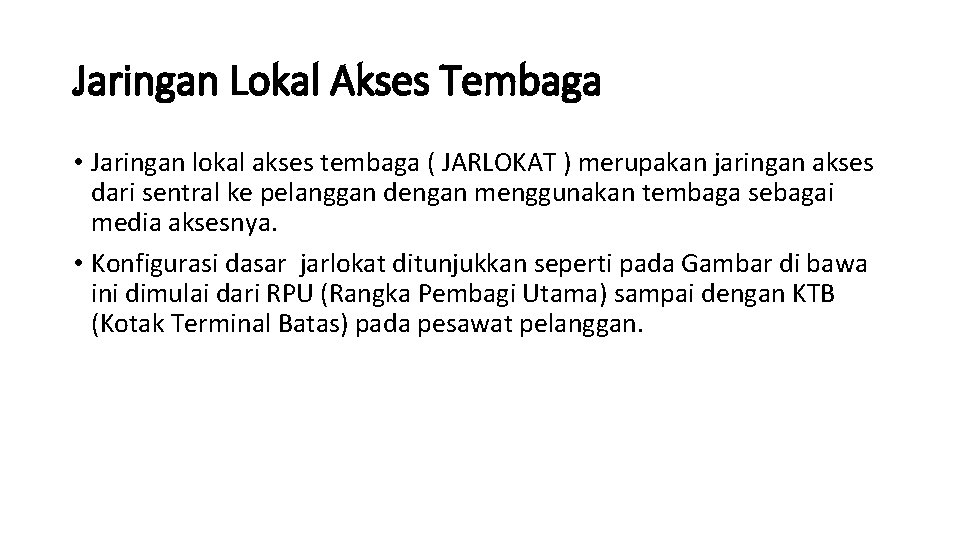 Jaringan Lokal Akses Tembaga • Jaringan lokal akses tembaga ( JARLOKAT ) merupakan jaringan