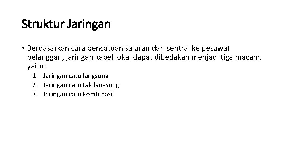 Struktur Jaringan • Berdasarkan cara pencatuan saluran dari sentral ke pesawat pelanggan, jaringan kabel