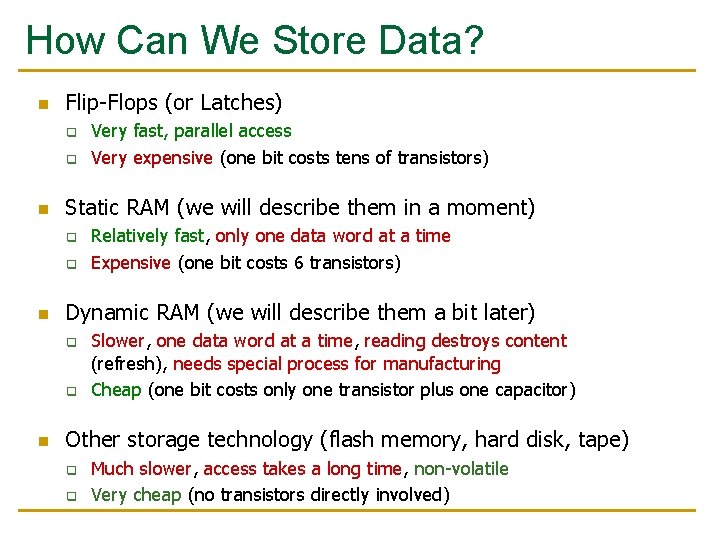 How Can We Store Data? n Flip-Flops (or Latches) q q n Static RAM