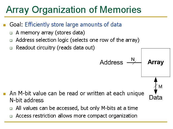 Array Organization of Memories n Goal: Efficiently store large amounts of data q q