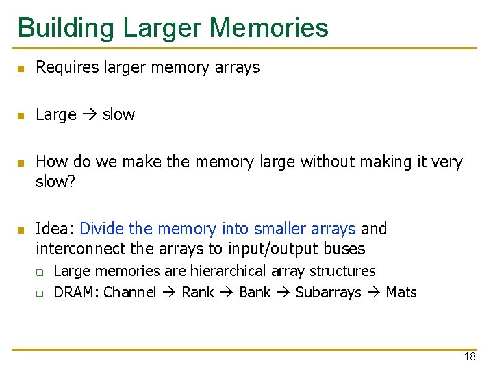 Building Larger Memories n Requires larger memory arrays n Large slow n n How