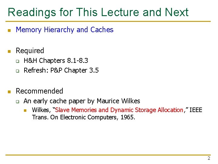 Readings for This Lecture and Next n Memory Hierarchy and Caches n Required q