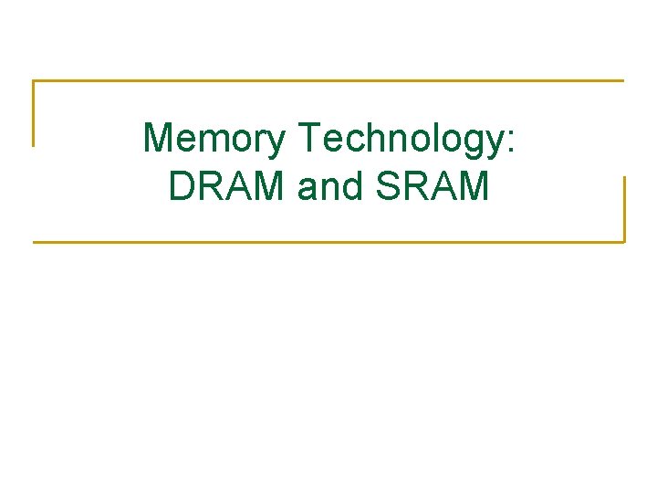 Memory Technology: DRAM and SRAM 