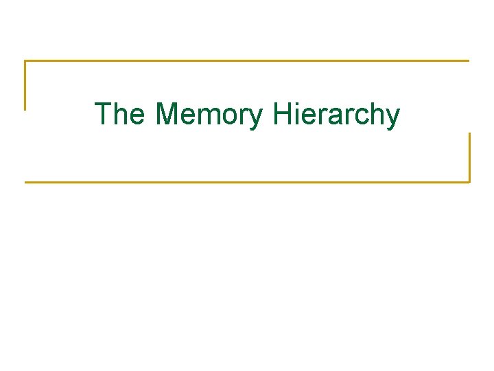 The Memory Hierarchy 