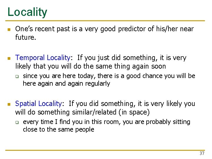 Locality n n One’s recent past is a very good predictor of his/her near