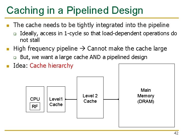 Caching in a Pipelined Design n The cache needs to be tightly integrated into