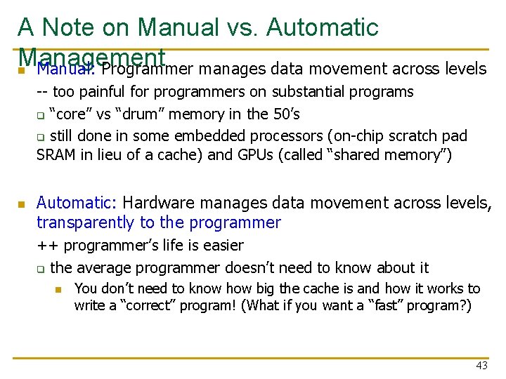 A Note on Manual vs. Automatic Management n Manual: Programmer manages data movement across