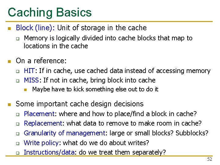 Caching Basics n Block (line): Unit of storage in the cache q n Memory