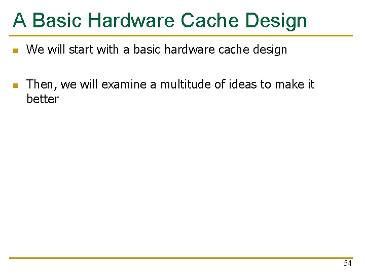 A Basic Hardware Cache Design n n We will start with a basic hardware