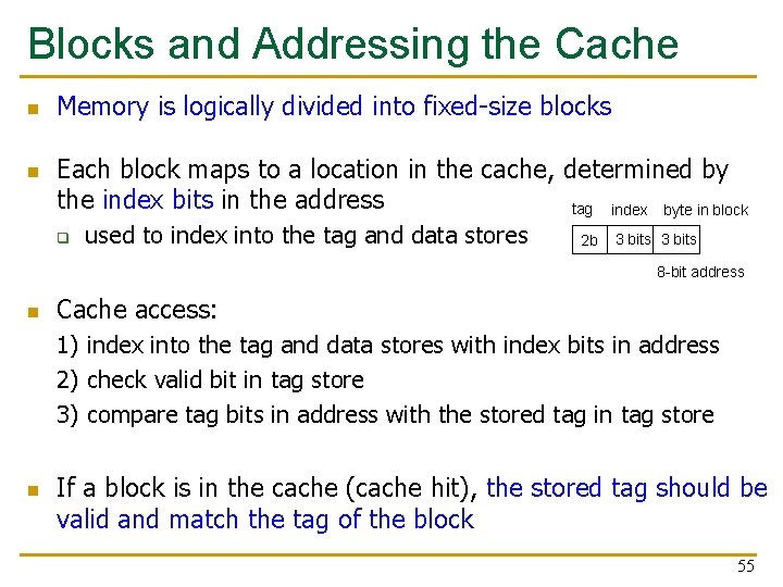 Blocks and Addressing the Cache n n Memory is logically divided into fixed-size blocks