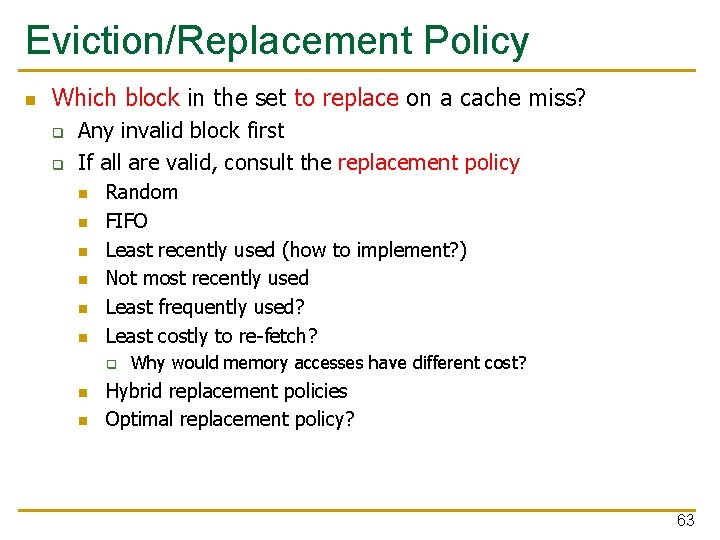 Eviction/Replacement Policy n Which block in the set to replace on a cache miss?